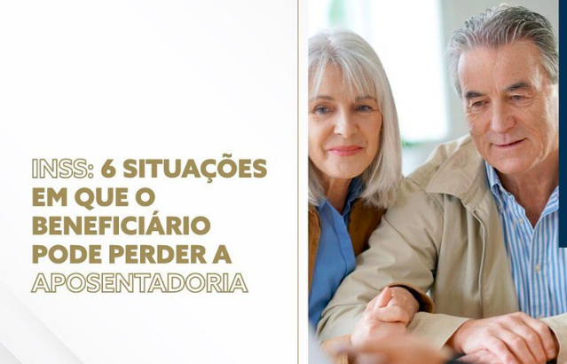 INSS: 6 Situações em que o beneficiário pode perder a aposentadoria.